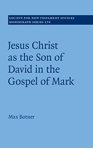 Jesus Christ as the Son of David in the Gospel of Mark (Society for New Testament Studies Monograph Series Book 174) (English Edition)