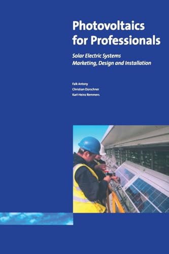 Photovoltaics for Professionals: Solar Electric Systems Marketing, Design and Installation