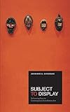 Subject to Display: Reframing Race in Contemporary Installation Art (The MIT Press)