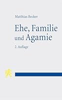 Ehe, Familie Und Agamie: Die Begrã1/4ndung Von Lebensformen Angesichts Gesellschaftlicher Pluralität Im Neuen Testament Und Heute 3161645960 Book Cover
