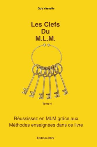 Les Clefs Du M.L.M.: Réussissez en MLM grâce aux Méthodes enseignées dans ce livre (Pack Vente MLM) (French Edition)