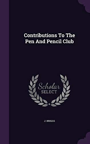 Contributions to the Pen and Pencil Club 1342525639 Book Cover