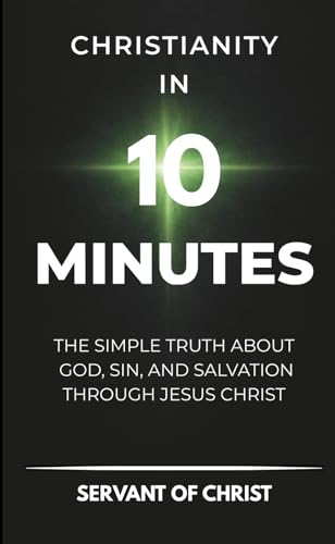 Christianity In 10 Minutes: The Simple Truth About God, Sin,