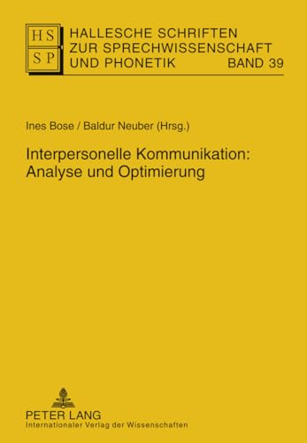 Interpersonelle Kommunikation: Analyse und Optimierung (Hallesche Schriften zur Sprechwissenschaft und Phonetik, Band 39)