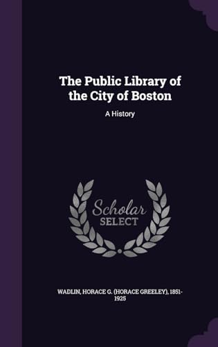 The Public Library of the City of Boston: A His... 1341641317 Book Cover