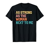 As Strong As The Woman Next To Me Feminist Feminism Gift T-Shirt