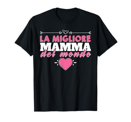 La Migliore Mamma Del Mondo Maglietta Per festa della mamma