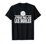 J'Peux Pas J'Ai Les Boules Pétanque Humour Cadeau Drôle T-Shirt