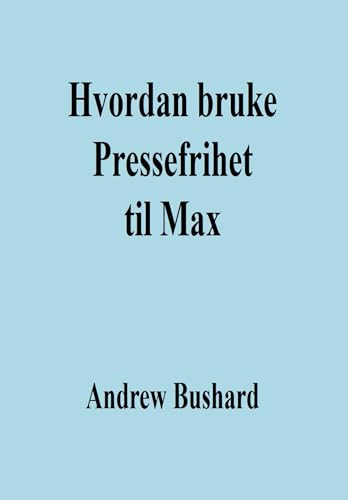 Hvordan bruke Pressefrihet til Max (Norwegian Edition)