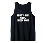 Ich muss Oh Look A Gun Lustiger Waffenkäufer Shooter-Witz Tank Top