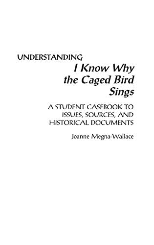 Understanding I Know Why the Caged Bird Sings: A Student Casebook to Issues, Sources, and Historical Documents (The Greenwood Press "Literature in Context" Series)