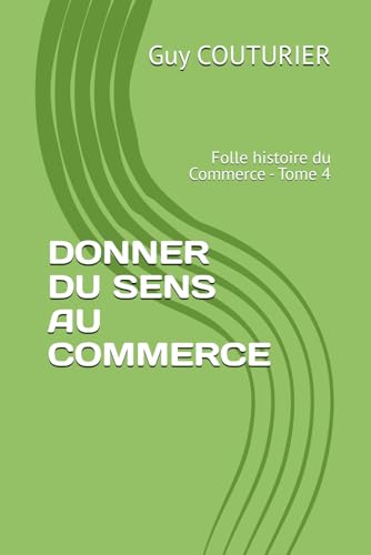 DONNER DU SENS AU COMMERCE: Folle histoire du Commerce - Tome 4