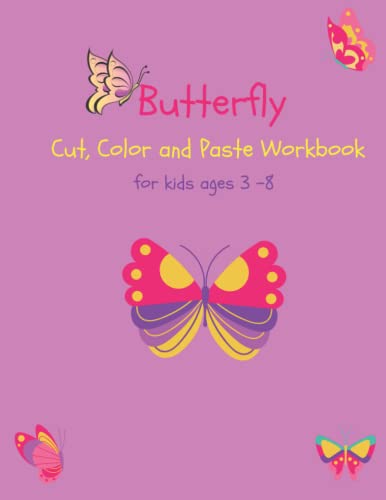 Butterfly Cut, Color And Paste Workbook: A Fun Butterfly Workbook For Kids, Scissor Skills Cutting And Coloring (Color Cut And Paste Workbook For Kids