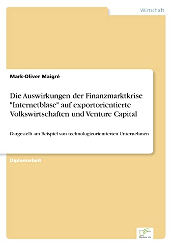Die Auswirkungen der Finanzmarktkrise "Internetblase" auf exportorientierte Volkswirtschaften und Venture Capital: Dargestellt am Beispiel von technologieorientierten Unternehmen (German Edition)