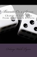 Biscuits on a Spoon: Change of Life Tales from the French Riviera 1514840081 Book Cover