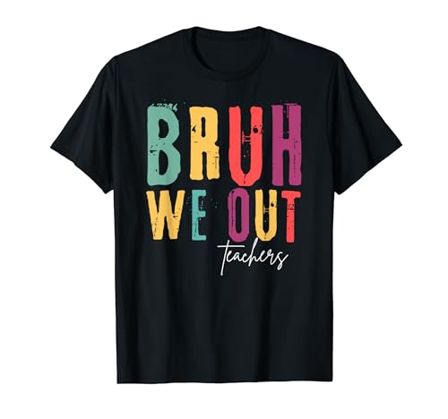 Bruh We Out Teachers Funny End Of School Year Teacher Summer T-Shirt