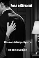 Rosa e Giovanni, un amore in tempo di guerra (Romanzi) (Italian Edition) B0F5CNCZF3 Book Cover