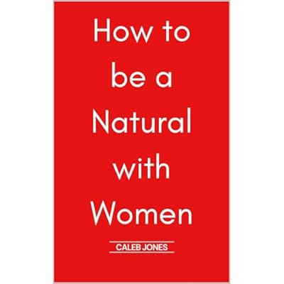 How to be a Natural with Women