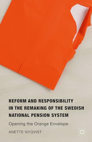 Reform and Responsibility in the Remaking of the Swedish National Pension System: Opening the Orange Envelope