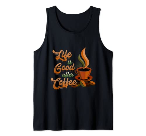 Life 's Good After Coffee Bean Mañana Desayuno Bebida caliente Camiseta sin Mangas