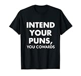 Intend Your Puns, You Cowards Funny Quote Apparel T-Shirt
