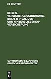 Reichsversicherungsordnung, Buch 4: Invaliden- und Hinterbliebenen-versicherung (Guttentagsche Sammlung deutscher Reichsgesetze, 109) (German Edition)