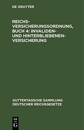 Reichsversicherungsordnung, Buch 4: Invaliden- und Hinterbliebenen-versicherung (Guttentagsche Sammlung deutscher Reichsgesetze, 109) (German Edition)