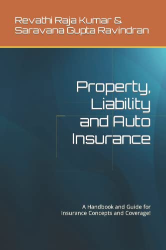 Property, Liability and Auto Insurance: A Handbook and Guide for Insurance Concepts and Coverage!