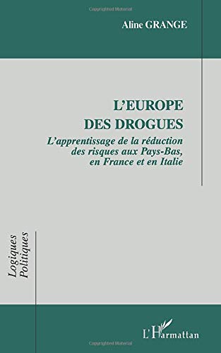 L'Europe des drogues: L'apprentissage de la réduction des risques aux Pays-Bas, en France et en Italie L'Europe des drogues: L'apprentissage de la réduction des risques aux Pays-Bas, en France et en Italie