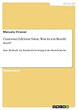 Customer Lifetime Value. Was ist ein Kunde wert?: Eine Methode zur Kundenbewertung in der Reisebranche