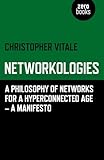 Networkologies: A Philosophy of Networks for a Hyperconnected Age - A Manifesto