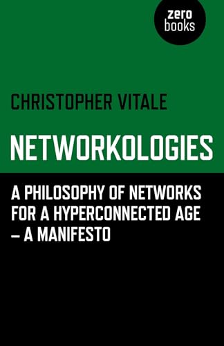 Networkologies: A Philosophy of Networks for a Hyperconnected Age - A Manifesto