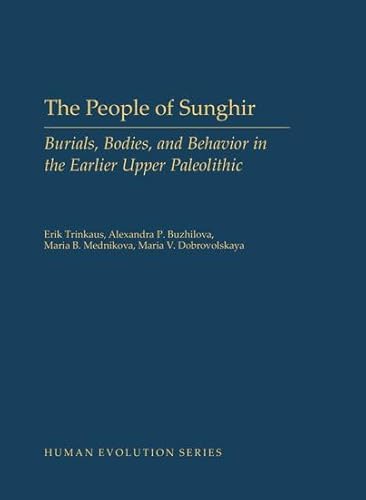 The People of Sunghir: Burials, Bodies, and Behavior in the Earlier Upper Paleolithic (Human Evolution)