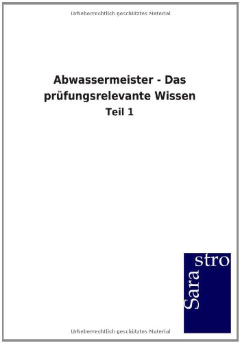 Abwassermeister - Das prüfungsrelevante Wissen