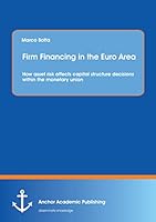 Firm Financing in the Euro Area: How Asset Risk Affects Capital Structure Decisions Within the Monetary Union 3954893142 Book Cover