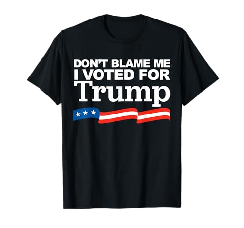 Don't Blame me I voted for Trump Camiseta