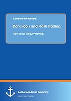Dark Pools and Flash Trading: New Trends in Equity Trading? 3954893657 Book Cover