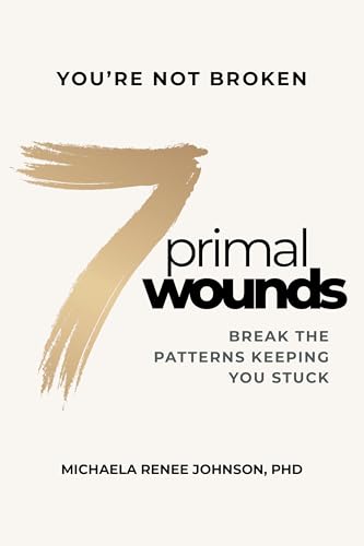 7 Primal Wounds: Break the Patterns Keeping You Stuck
