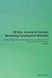 30 Day Journal & Tracker: Reversing Cyclospora Infection The Raw Vegan Plant-Based Detoxification & Regeneration Journal & Tracker for Healing. Journal 3