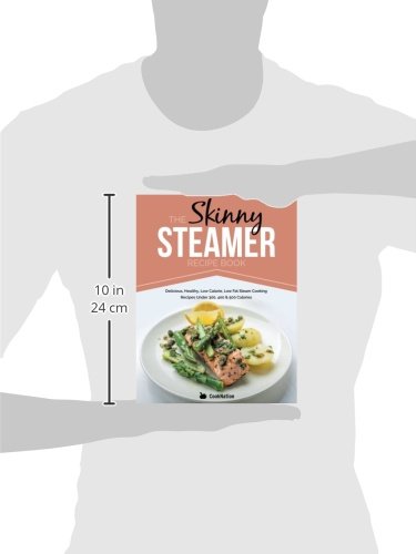 The Skinny Steamer Recipe Book: Delicious Healthy, Low Calorie, Low Fat Steam Cooking Recipes Under 300, 400 & 500 Calories #TOP2