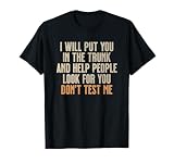 Funny Humor Adult Quote - I Will Put You in The Trunk T-Shirt