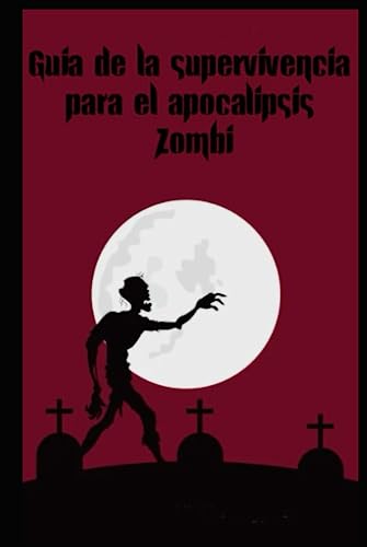 Guia de la supervivencia para el apocalipsis Zombi: Sobrevivir a un apocalipsis zombi sería una ...