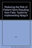 Reducing the Risk of Patient Harm Resulting from Falls: Toolkit for Implementing Npsg 9 1599402106 Book Cover