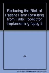 Paperback Reducing the Risk of Patient Harm Resulting from Falls: Toolkit for Implementing Npsg 9 Book
