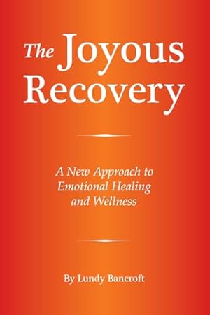 The Joyous Recovery: A New Approach to Emotional Healing and Wellness