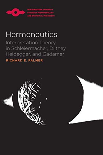 Hermeneutics: Interpretation Theory in Schleiermacher, Dilthey, Heidegger, and Gadamer (Studies in Phenomenology and Existential Philosophy)