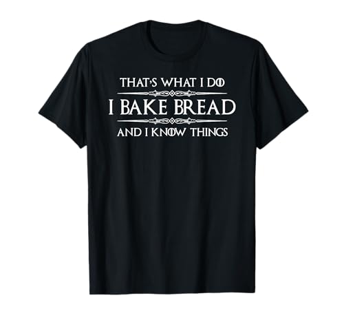 Comparison: Best Gifts For Bread Makers 10 Bread Baker Gifts - I Bake Bread & I Know Things - Baking T-Shirt