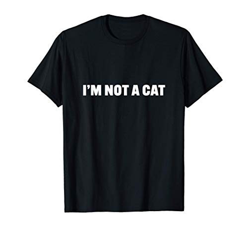 I'm Not a Cat Camiseta