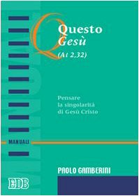 Questo Gesù (At. 2,32). Pensare la singolarità di Gesù Cristo