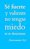Cuaderno con cuadros grandes para apuntes, escritura y reflexiones. Sé fuerte y valiente, no tengas miedo ni te desanimes. (Deuteronomio 31:6) (Spanish Edition)